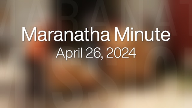 Maranatha Minute: April 26, 2024