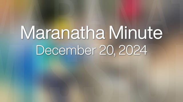 Maranatha Minute: December 20, 2024