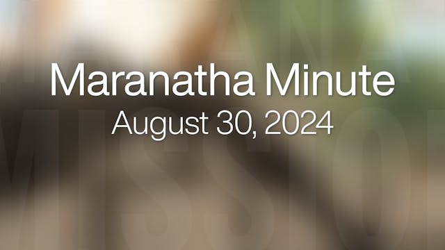 Maranatha Minute: August 30, 2024