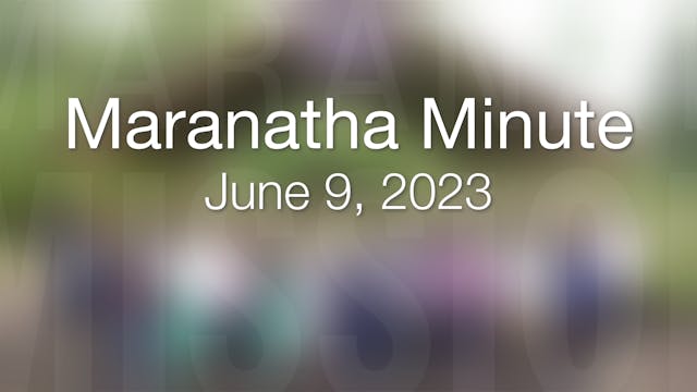 Maranatha Minute: June 9, 2023