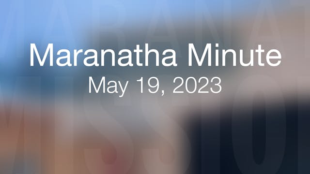 Maranatha Minute: May 19, 2023