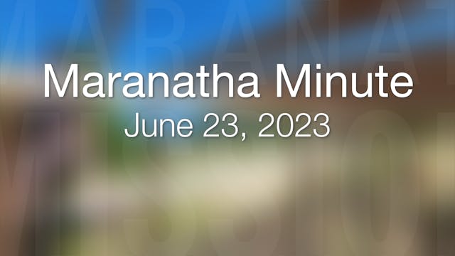 Maranatha Minute: June 23, 2023