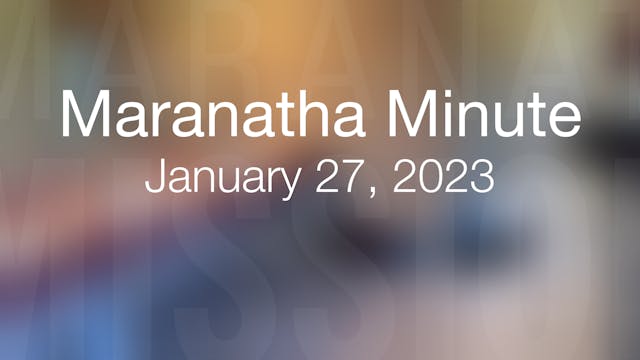 Maranatha Minute: January 27, 2023