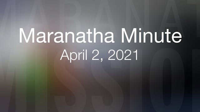 Maranatha Minute: April 2, 2021