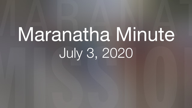 Maranatha Minute: July 3, 2020