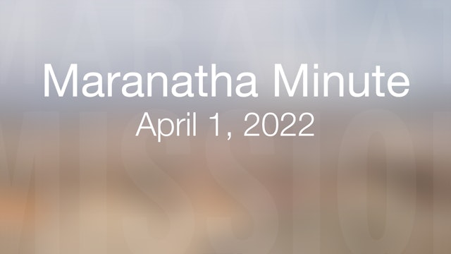 Maranatha Minute: April 1, 2022