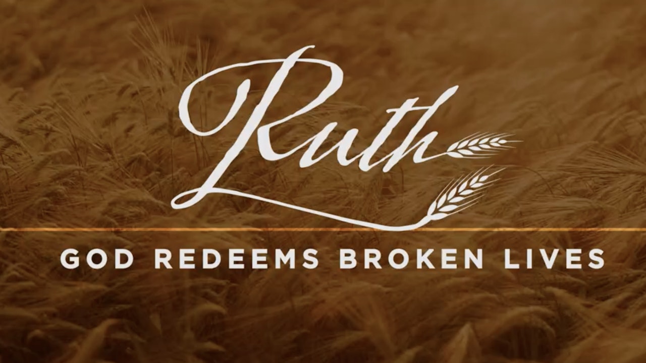 Ruth / God Redeems Broken Lives