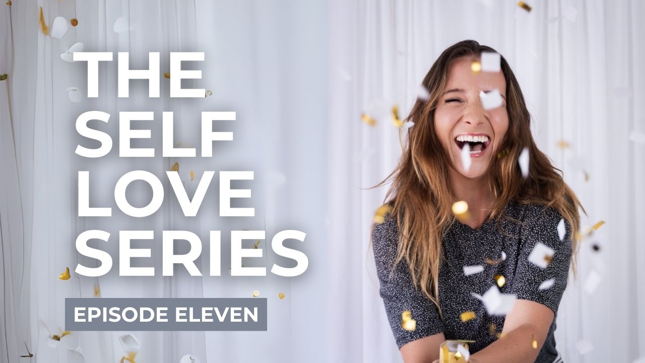 The Self Love Series Episode Eleven
