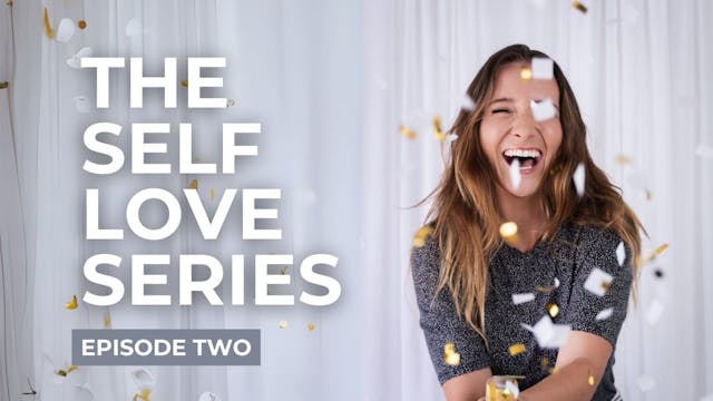 The Self Love Series Episode Two
