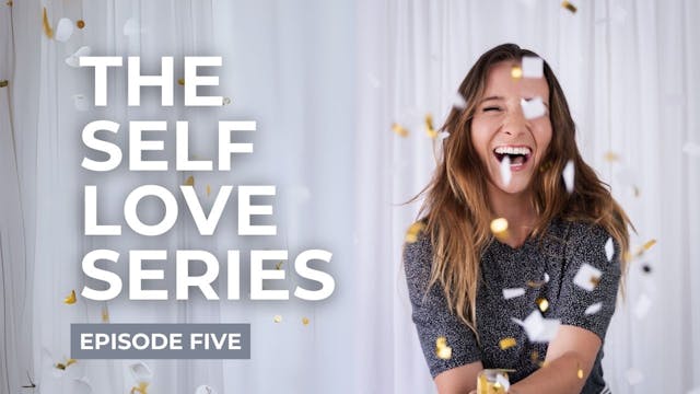 The Self Love Series Episode Five