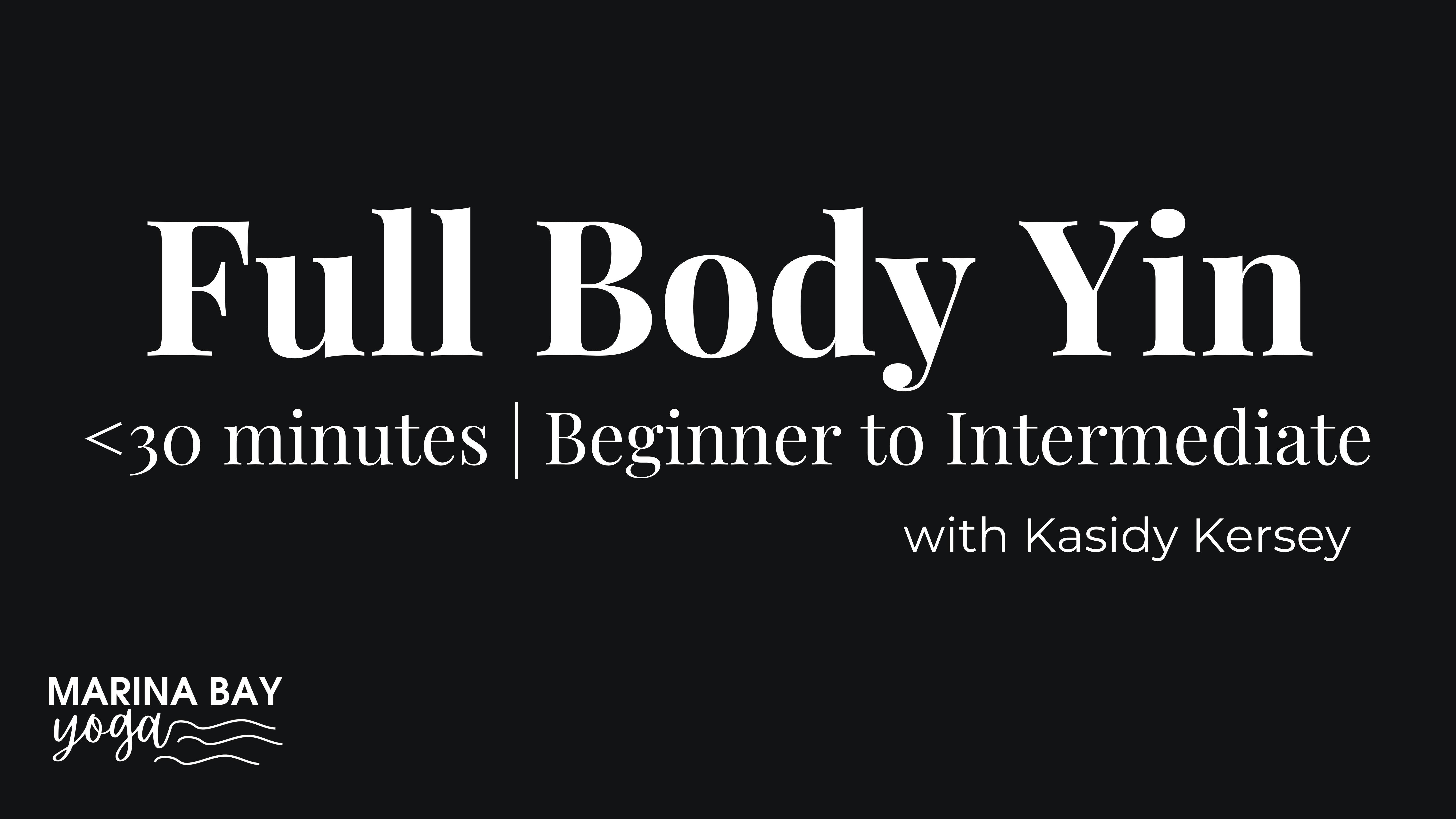 Full Body Yin with Kasidy | under 30 min beginner to intermediate