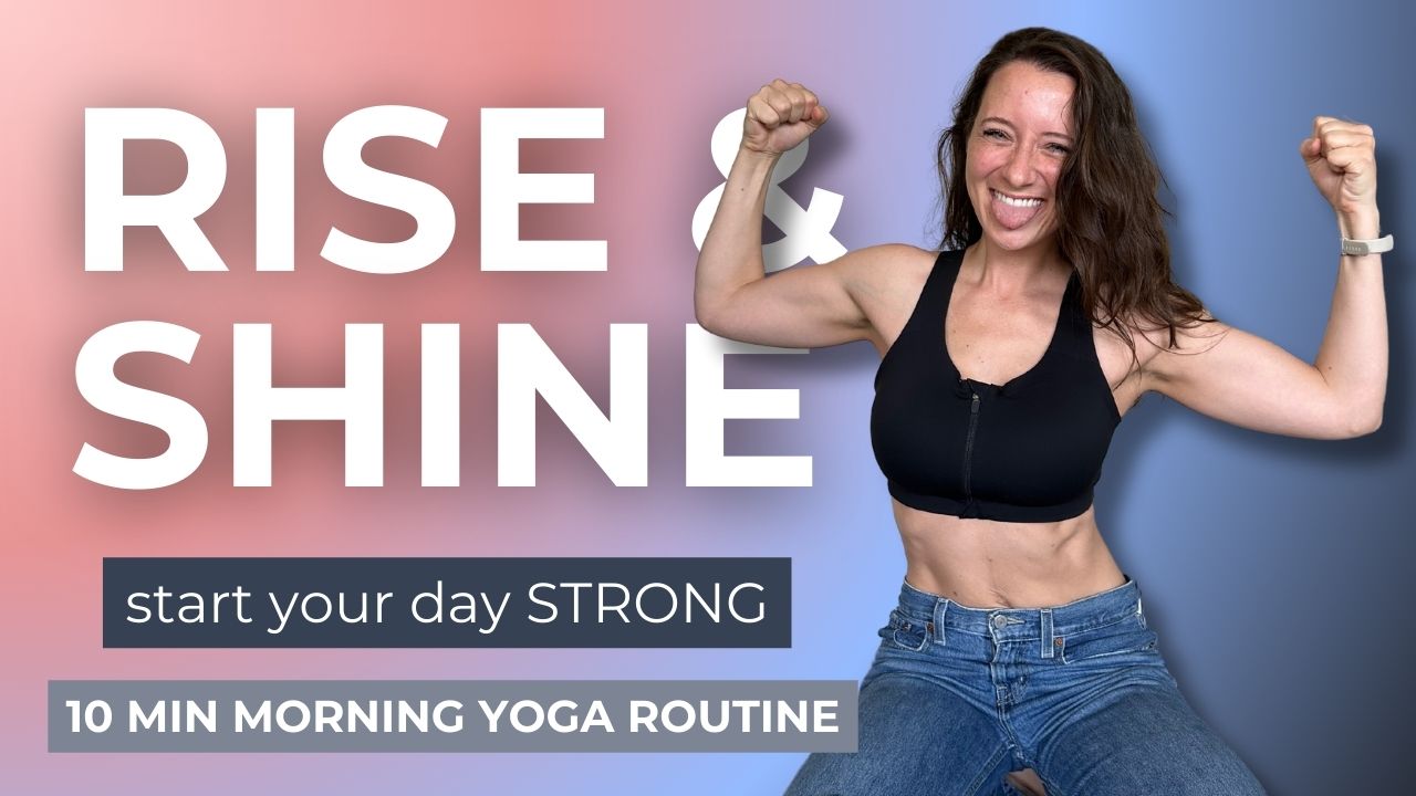 Rise & Shine (10 Min Morning Yoga Routine for Strength)
