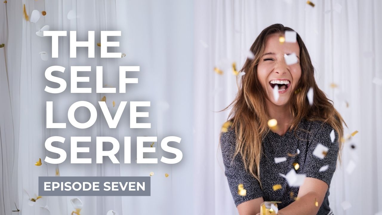 The Self Love Series Episode Seven