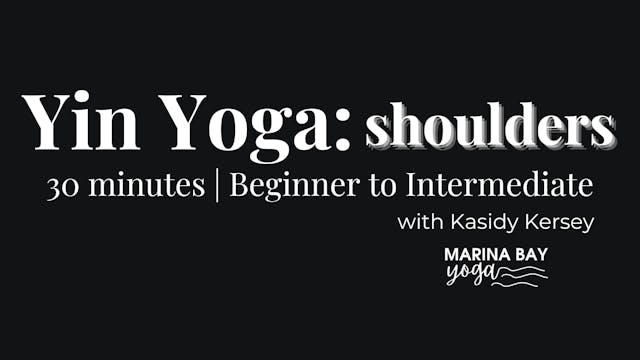 Yin Yoga: Shoulders with Kasidy | under 30 min beginner to intermediate