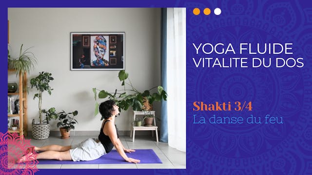 Vitalité et renforcement du dos - Shakti La danse du feu chapitre 3/4 Alchimie