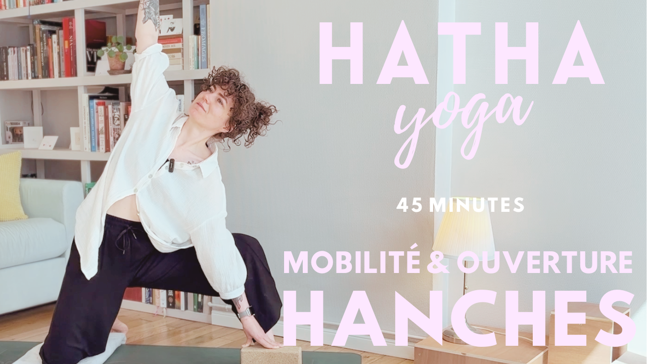 Hatha Yoga - Mobilité & ouverture hanches - 45 min