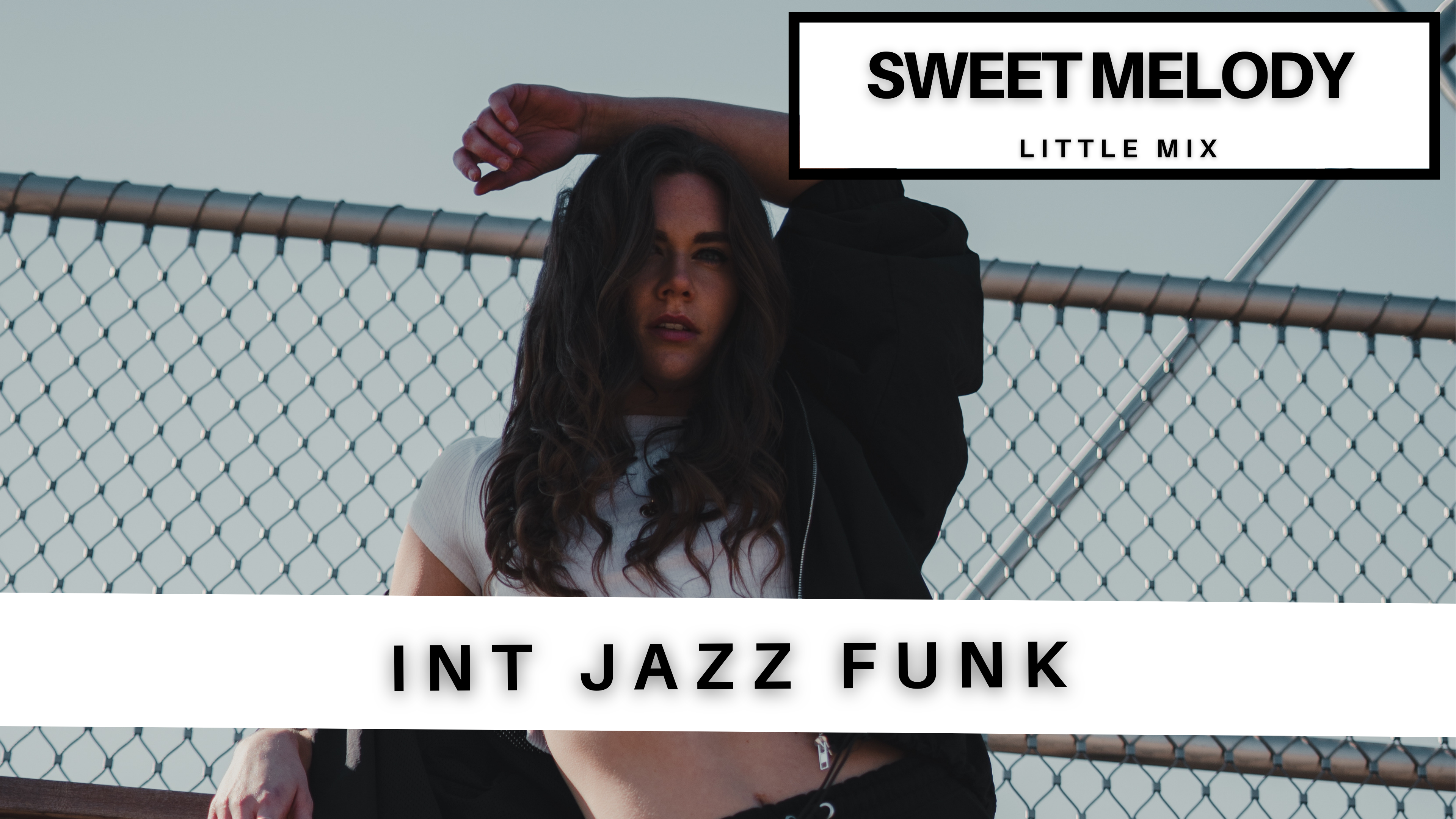INTER JAZZ FUNK: SWEET MELODY - LITTLE MIX