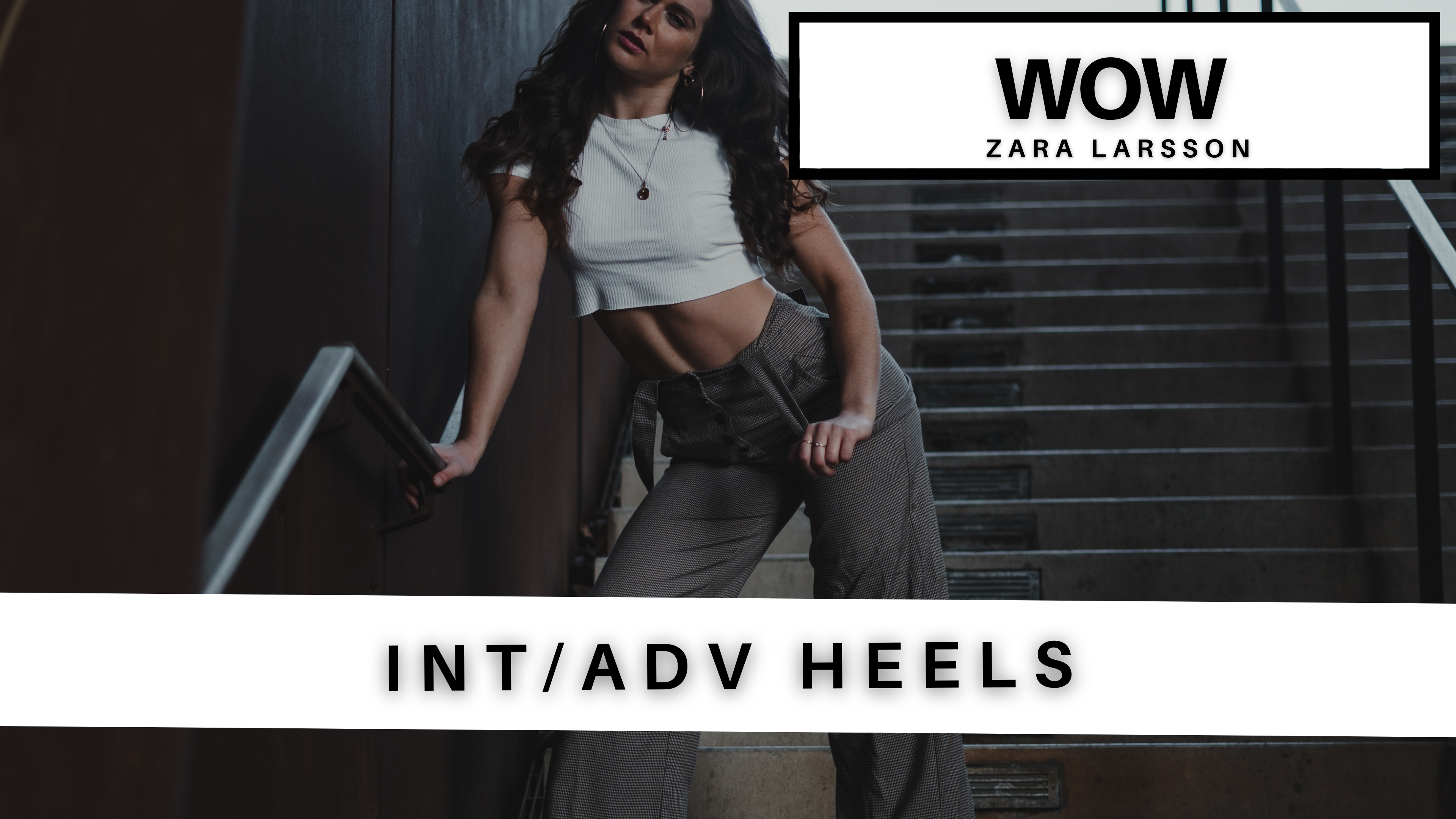 INT/ADV HEELS: WOW - ZARA LARSSON