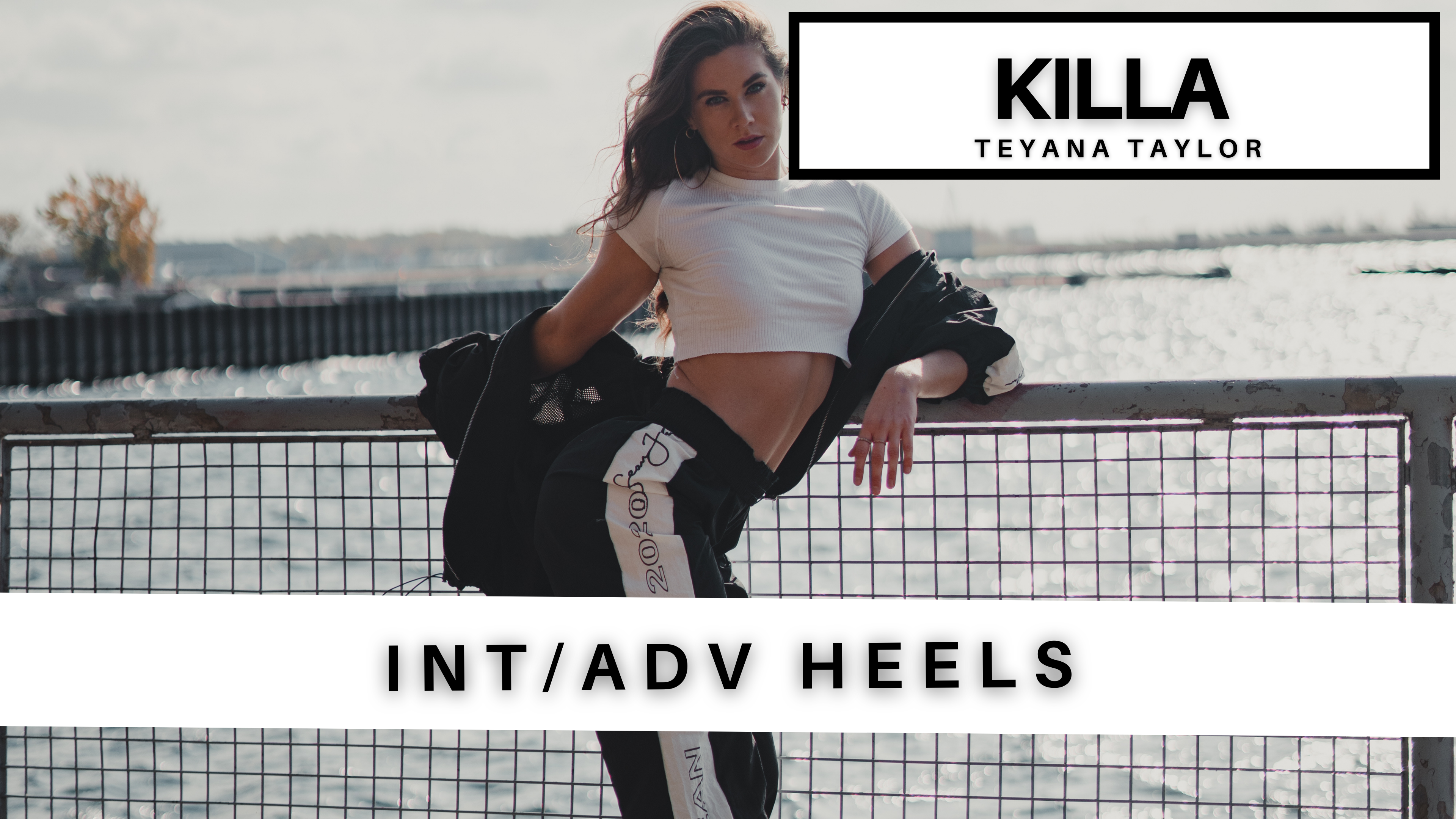 INT/ADV HEELS: KILLA - TEYANA TAYLOR