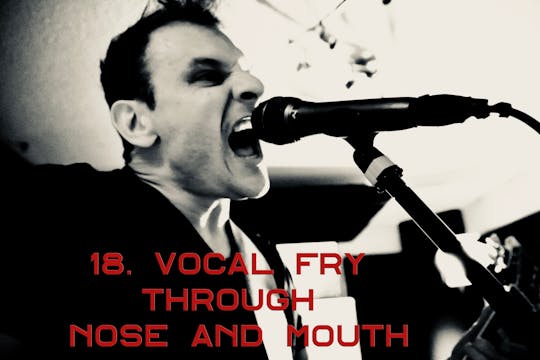 18. Vocal Fry Through Nose and Mouth