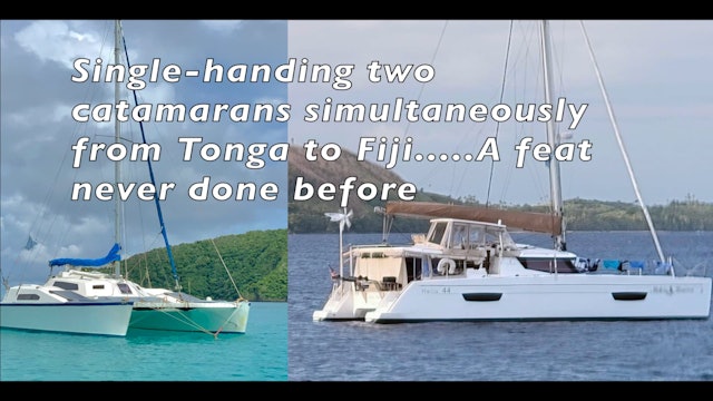 SINGLE-HANDING TWO CATAMARANS simultaneously from Tonga to Fiji