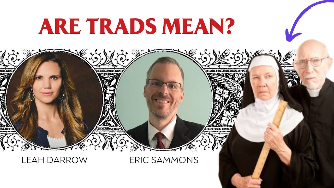 Traditional Catholics: Mean and Judgmental? — with Leah Darrow and Eric Sammons
