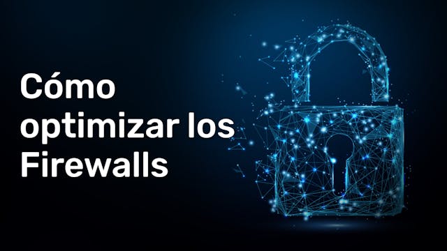 2 - Cómo optimizar los Firewalls