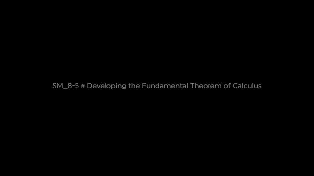 SM_8-5 # Developing the Fundamental Theorem of Calculus