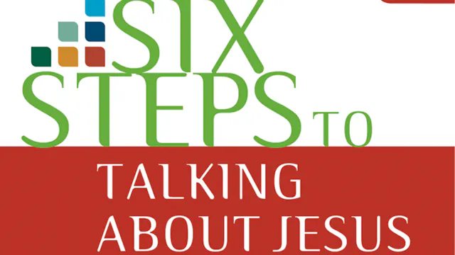 Six Steps to Talking About Jesus