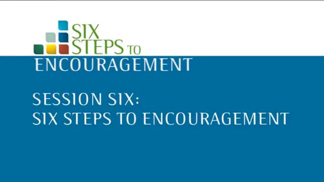 Session 6: Six steps to encouragement