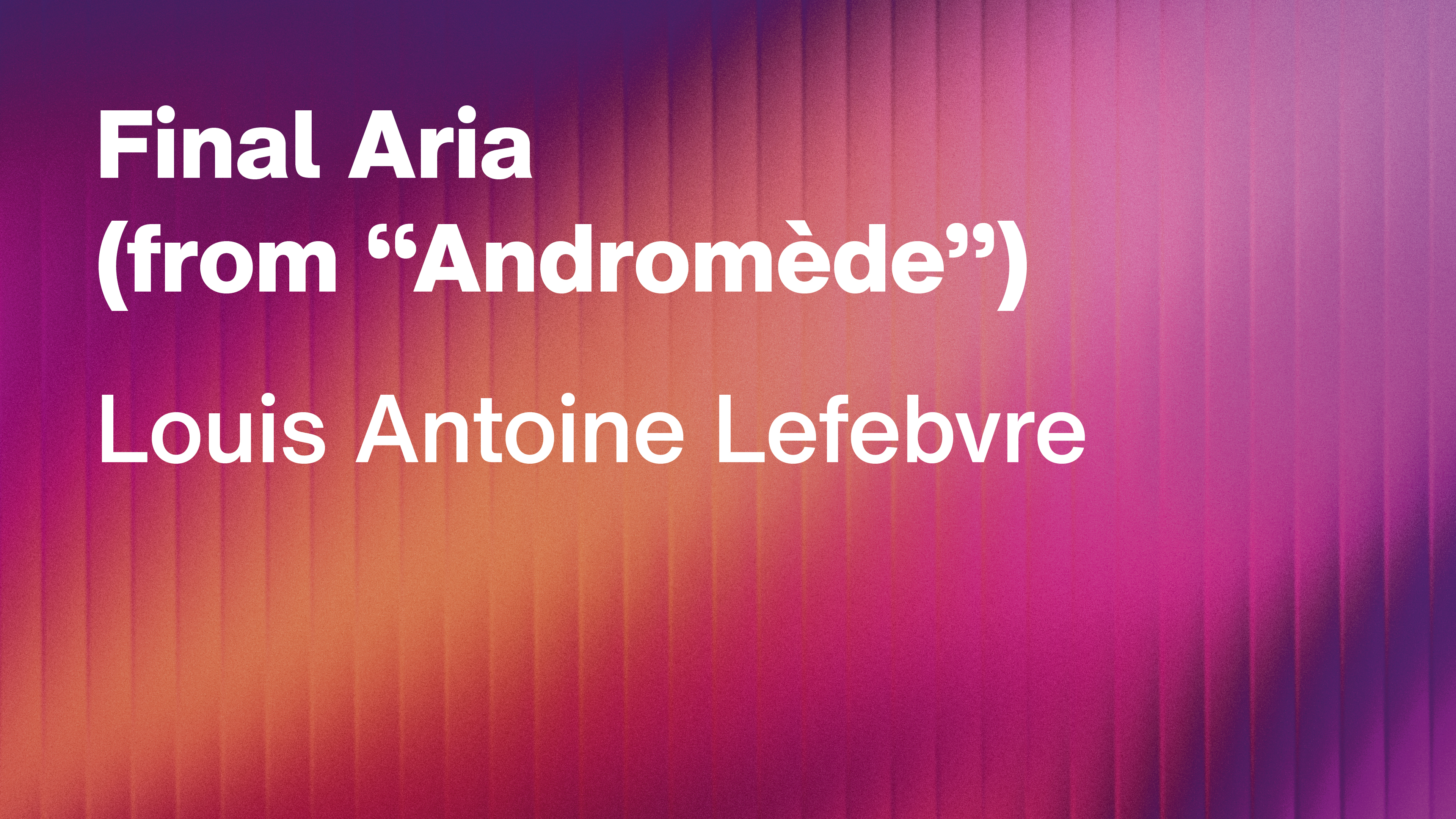 Louis Antoine Lefebvre: Final Aria (from “Andromède”)