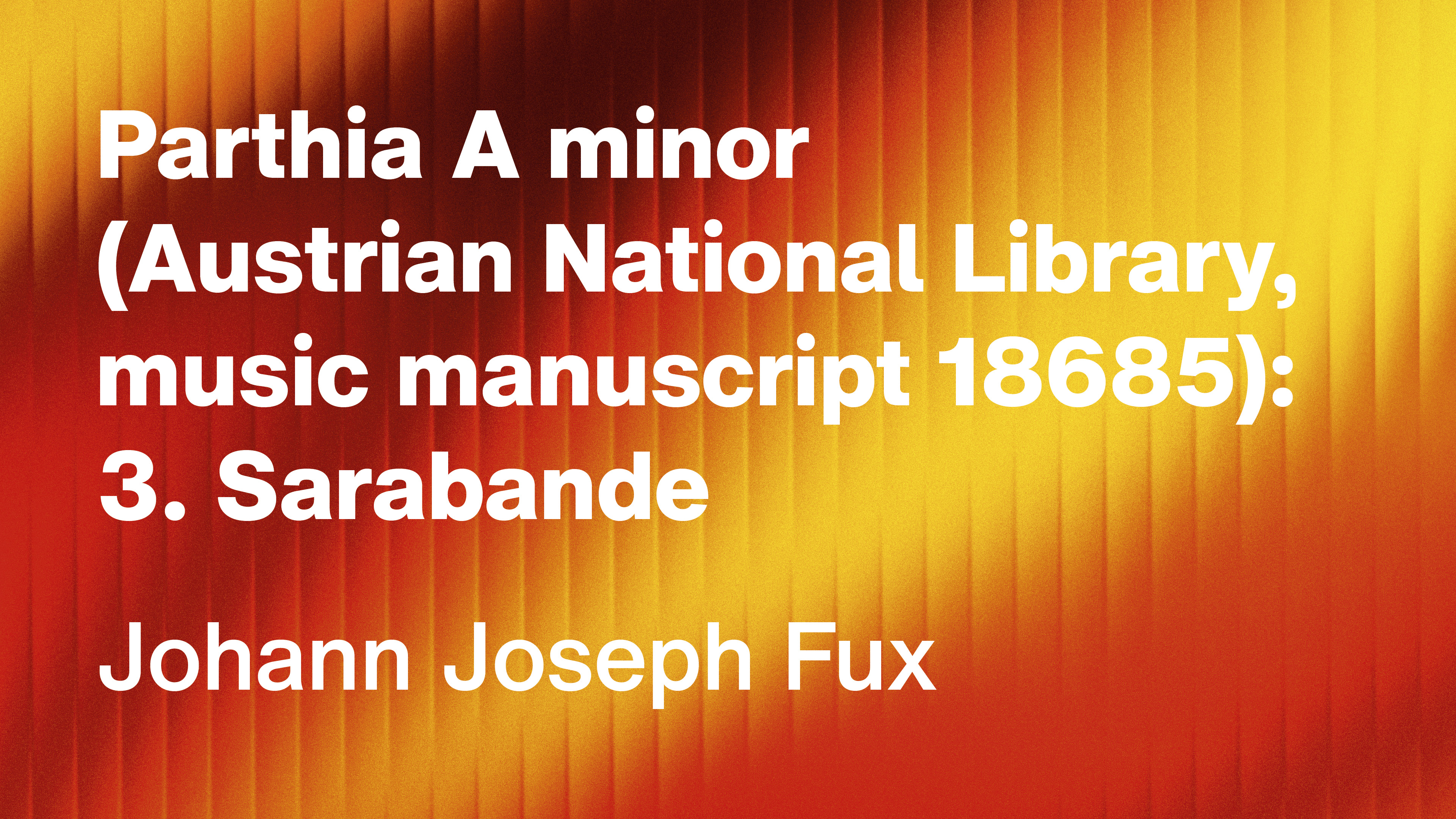Johann Joseph Fux: Parthia A minor: 3. Sarabande
