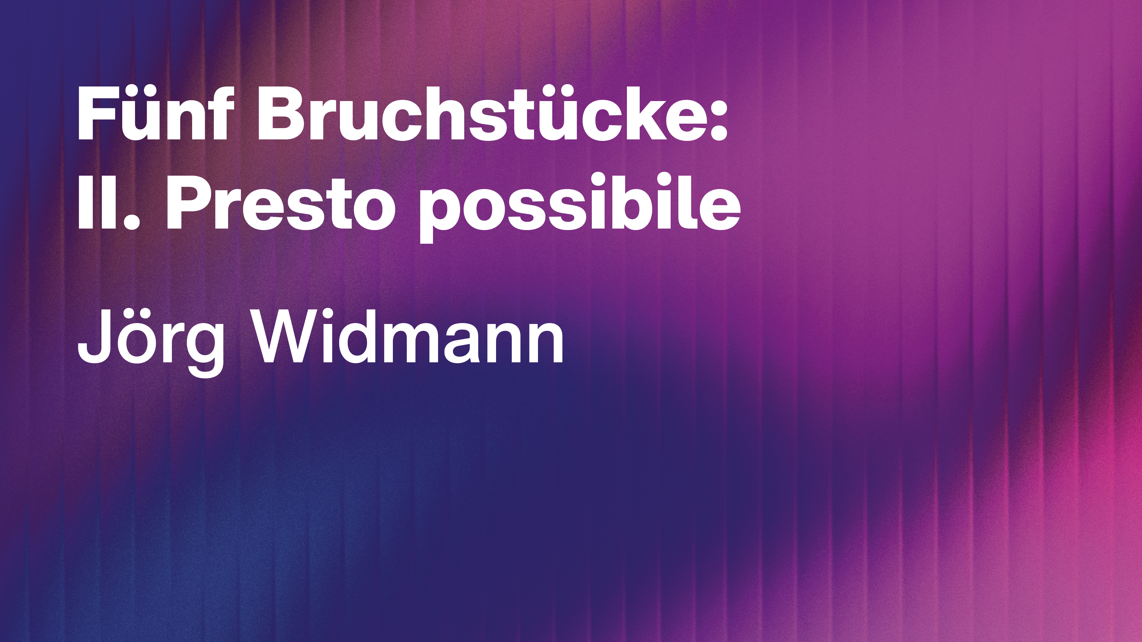 Jörg Widmann: Fünf Bruchstücke