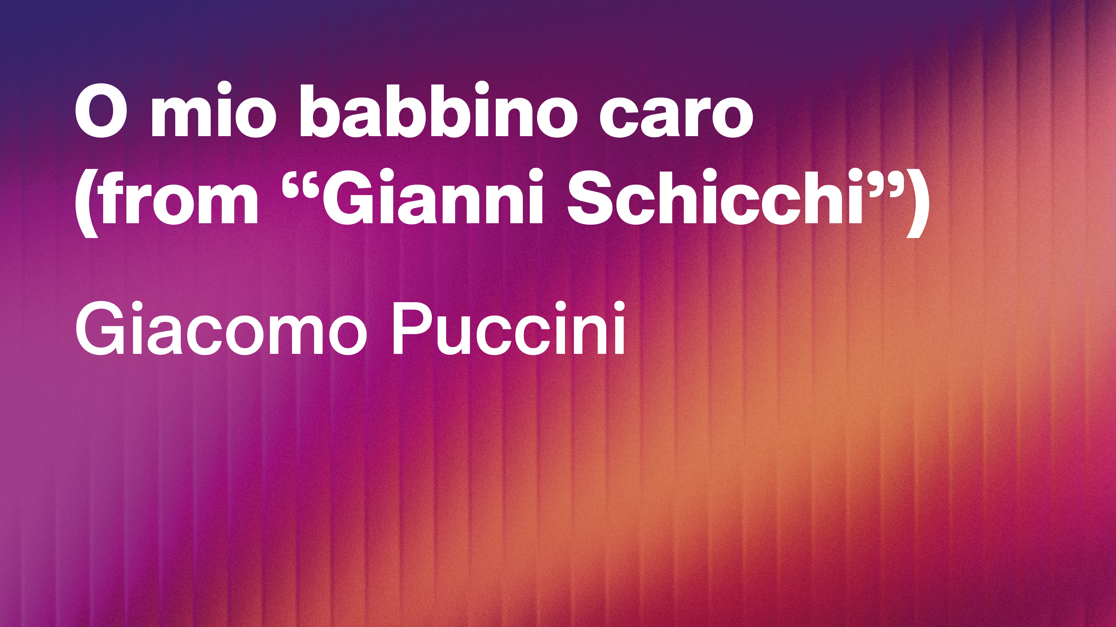 Giacomo Puccini: O mio babbino caro (from “Gianni Schicchi”)