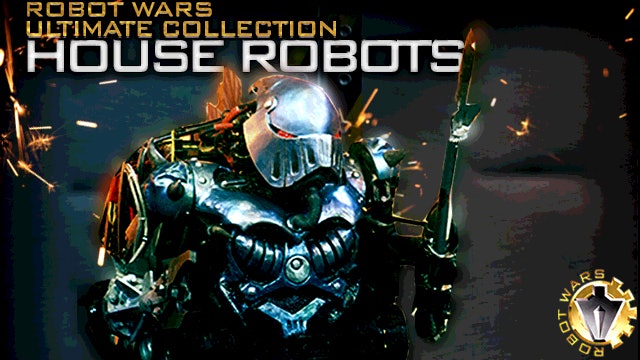 Robot Wars, Ultimate Collection: House Robots