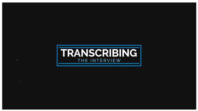 Transcribing the Interview
