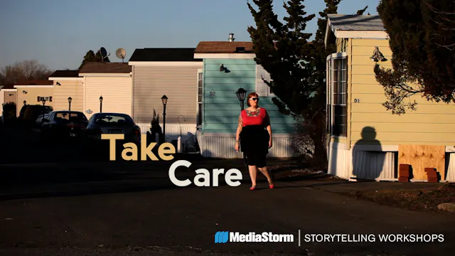 Take Care - MediaStorm Storytelling Workshop