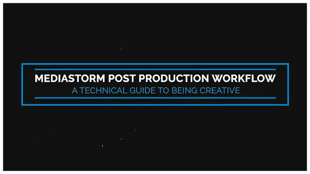 MediaStorm Post Production Workflow: A Technical Guide to Being Creative - Introduction