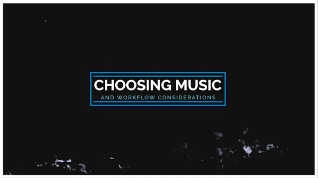 Choosing Music and Workflow Considera...