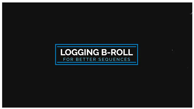 Logging B-Roll for Better Sequences