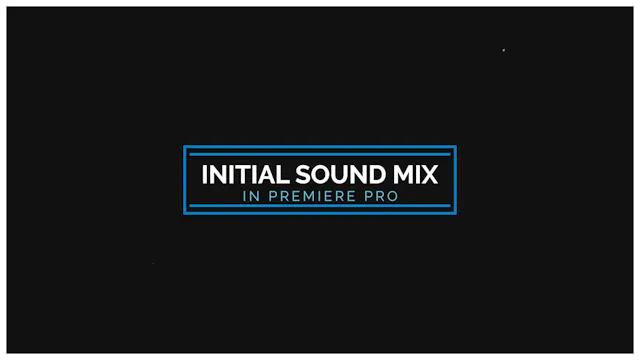 Initial Sound Mix in Premiere Pro