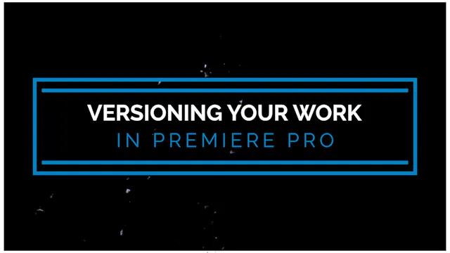 Versioning Your Work in Premiere Pro