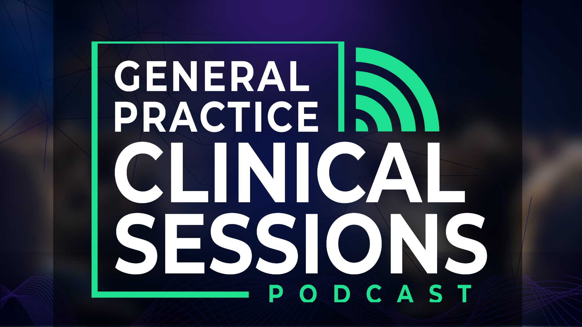 General Practice Clinical Sessions Podcast