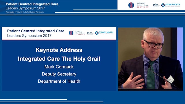 Keynote Address Integrated Care The Holy Grail Mr Mark Cormack, Deputy Secretary, Department of Health