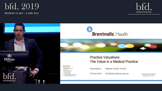 The Value in a Practice – Identifying and Maximising the Business Value of your Practice Matthew Holden Brentnalls Health