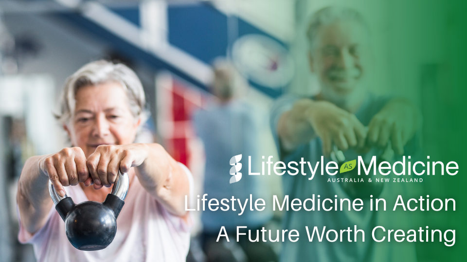 Lifestyle Medicine in Action - A Future Worth Creating