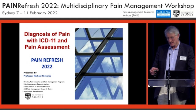 Monday - Assessment of Pain & ICD 11 Diagnoses for Chronic Pain Prof. Michael Nicholas
