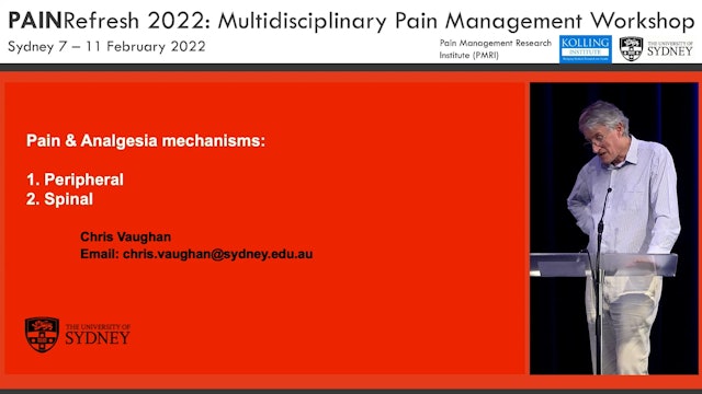 Tuesday - Neurobiology Peripheral and Spinal Mechanisms of Pain Prof. Chris Vaughan