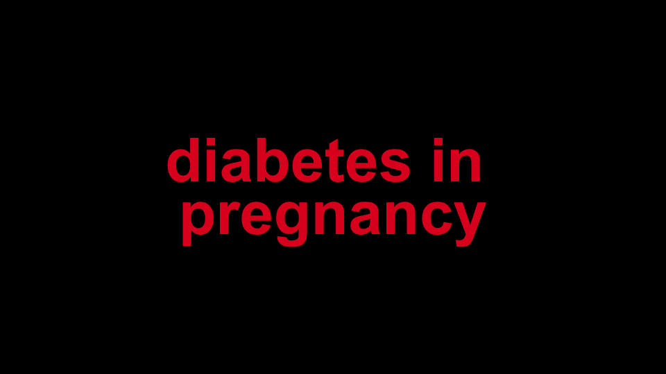 Diabetes in Pregnancy