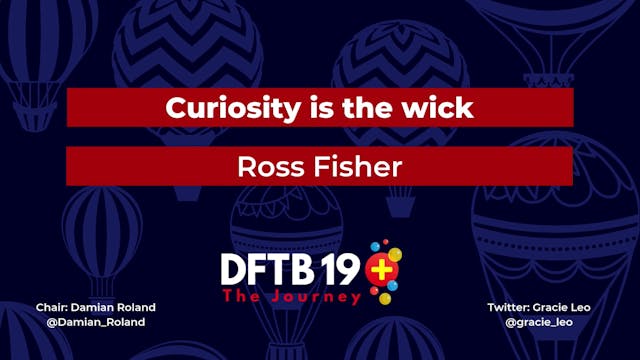 Curiosity is the wick Ross Fisher